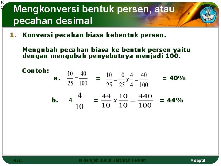 Mengkonversi bentuk persen, atau pecahan desimal 1. Konversi pecahan biasa kebentuk persen. Mengubah pecahan