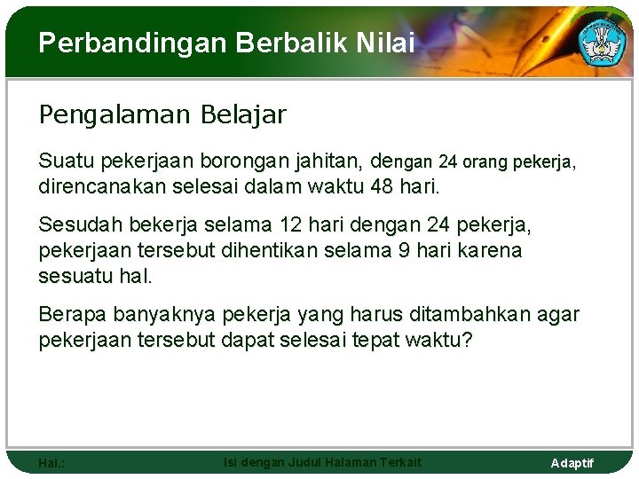 Perbandingan Berbalik Nilai Pengalaman Belajar Suatu pekerjaan borongan jahitan, dengan 24 orang pekerja, direncanakan