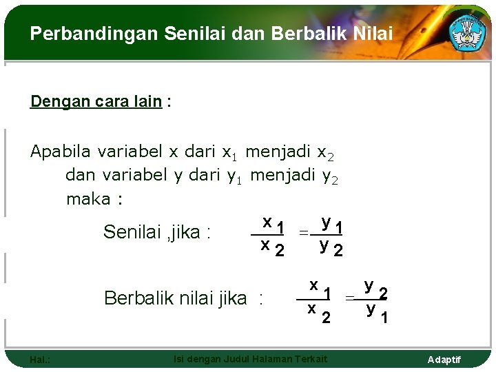 Perbandingan Senilai dan Berbalik Nilai Dengan cara lain : Apabila variabel x dari x