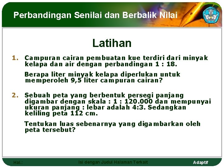 Perbandingan Senilai dan Berbalik Nilai Latihan 1. Campuran cairan pembuatan kue terdiri dari minyak