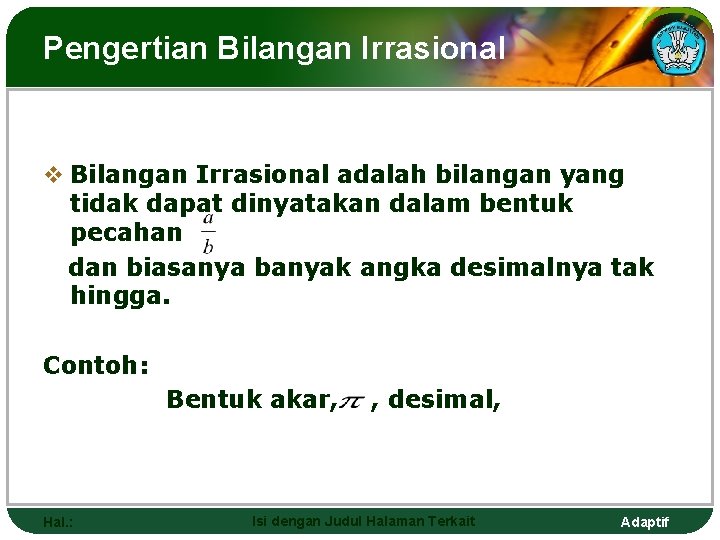 Pengertian Bilangan Irrasional v Bilangan Irrasional adalah bilangan yang tidak dapat dinyatakan dalam bentuk