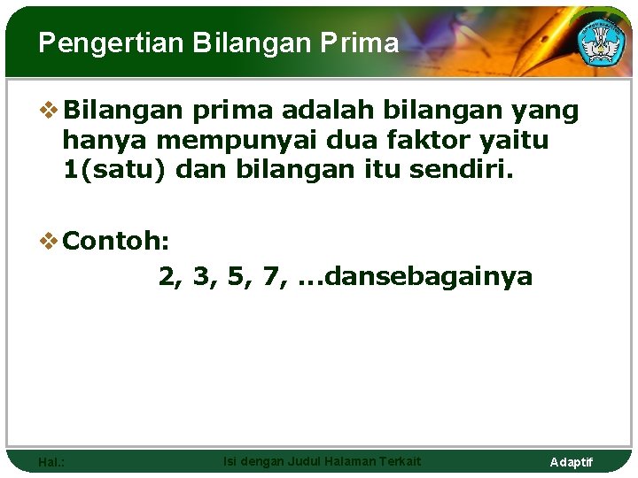 Pengertian Bilangan Prima v Bilangan prima adalah bilangan yang hanya mempunyai dua faktor yaitu