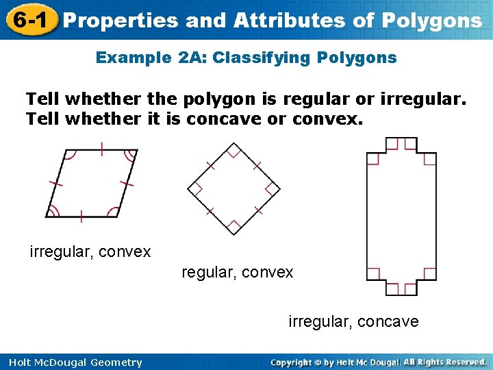 6 -1 Properties and Attributes of Polygons Example 2 A: Classifying Polygons Tell whether