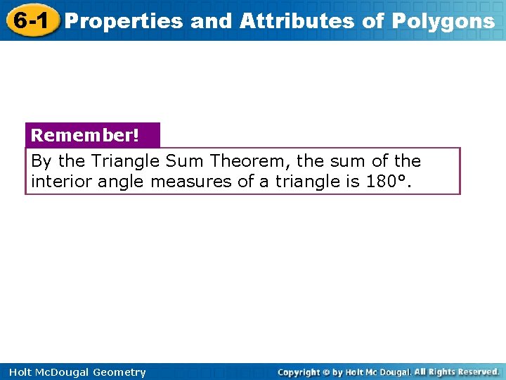 6 -1 Properties and Attributes of Polygons Remember! By the Triangle Sum Theorem, the