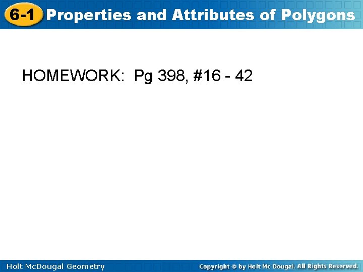 6 -1 Properties and Attributes of Polygons HOMEWORK: Pg 398, #16 - 42 Holt