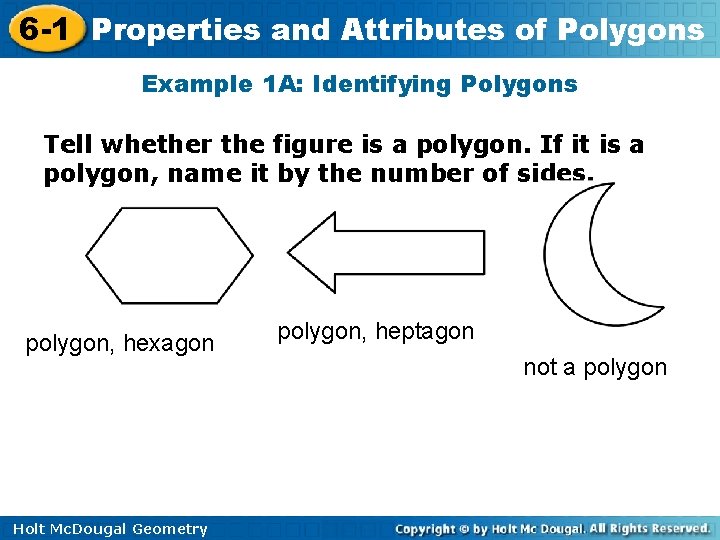 6 -1 Properties and Attributes of Polygons Example 1 A: Identifying Polygons Tell whether
