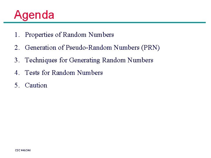Agenda 1. Properties of Random Numbers 2. Generation of Pseudo-Random Numbers (PRN) 3. Techniques