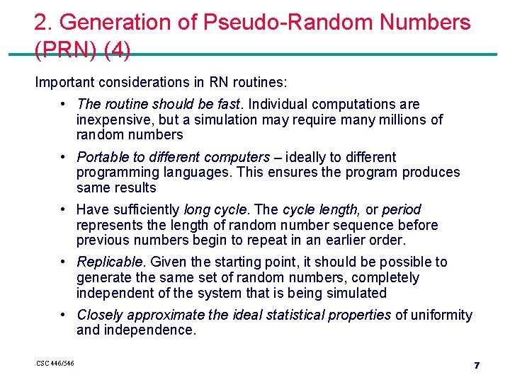 2. Generation of Pseudo-Random Numbers (PRN) (4) Important considerations in RN routines: • The