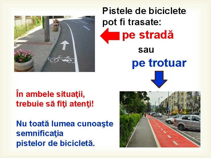 Pistele de biciclete pot fi trasate: pe stradă sau pe trotuar În ambele situaţii,