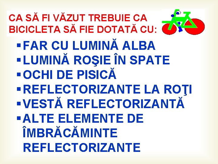 CA SĂ FI VĂZUT TREBUIE CA BICICLETA SĂ FIE DOTATĂ CU: § FAR CU