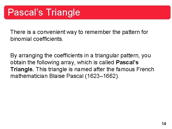 Pascal’s Triangle There is a convenient way to remember the pattern for binomial coefficients.
