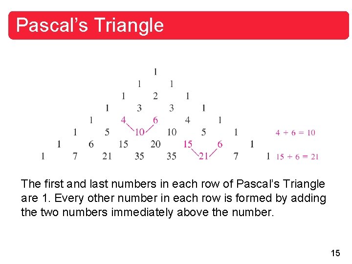 Pascal’s Triangle The first and last numbers in each row of Pascal’s Triangle are