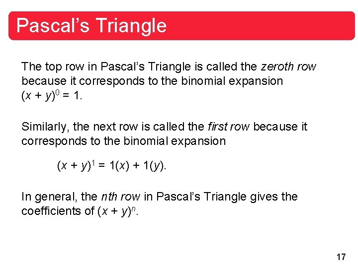 Pascal’s Triangle The top row in Pascal’s Triangle is called the zeroth row because