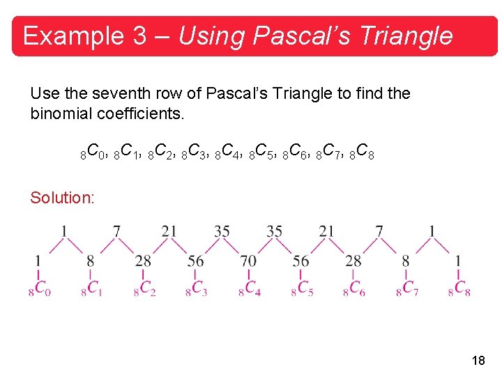 Example 3 – Using Pascal’s Triangle Use the seventh row of Pascal’s Triangle to