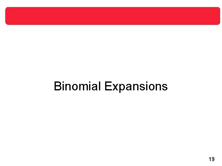 Binomial Expansions 19 