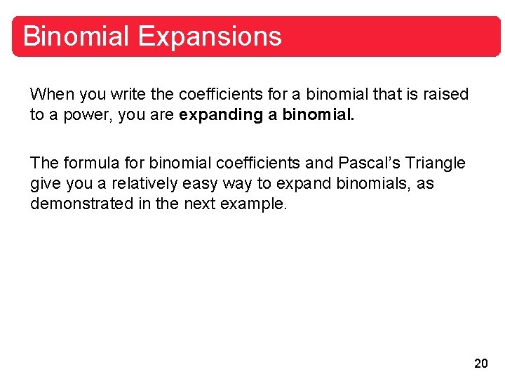 Binomial Expansions When you write the coefficients for a binomial that is raised to