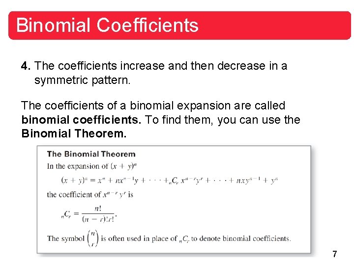 Binomial Coefficients 4. The coefficients increase and then decrease in a symmetric pattern. The