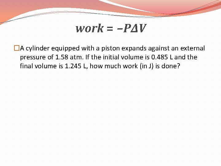 work = −P∆V �A cylinder equipped with a piston expands against an external pressure