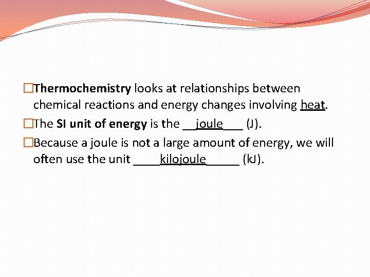 �Thermochemistry looks at relationships between chemical reactions and energy changes involving heat. �The SI