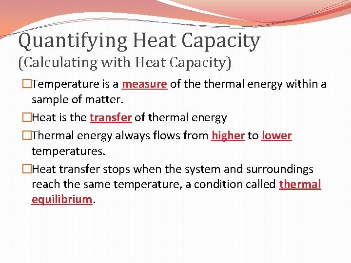 Quantifying Heat Capacity (Calculating with Heat Capacity) �Temperature is a measure of thermal energy