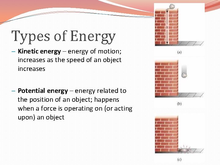 Types of Energy – Kinetic energy – energy of motion; increases as the speed