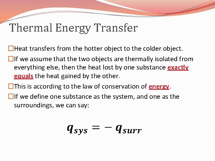 Thermal Energy Transfer �Heat transfers from the hotter object to the colder object. �If