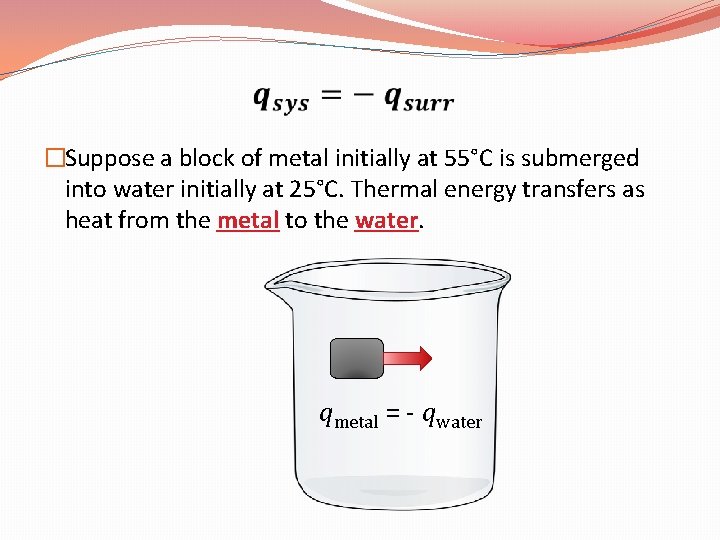  �Suppose a block of metal initially at 55°C is submerged into water initially