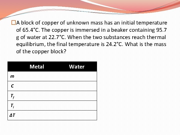 �A block of copper of unknown mass has an initial temperature of 65. 4°C.