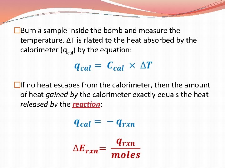 �Burn a sample inside the bomb and measure the temperature. ΔT is rlated to