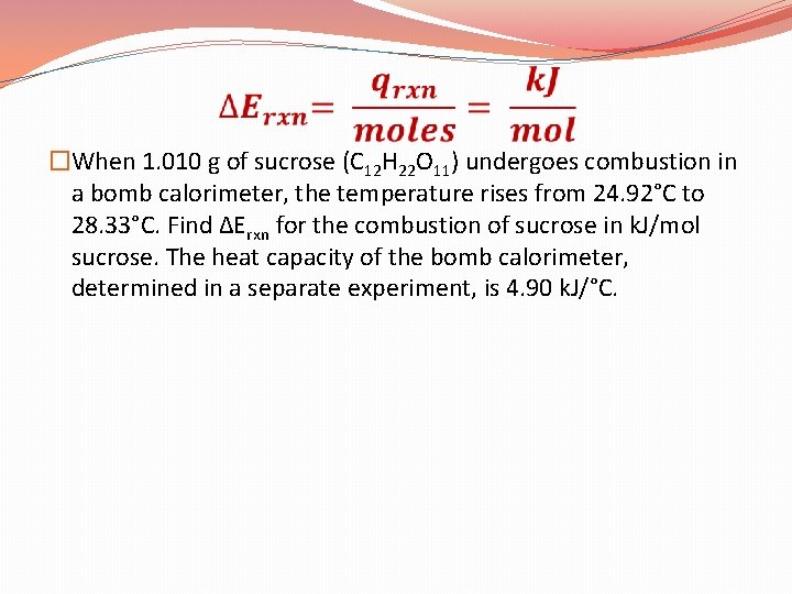  �When 1. 010 g of sucrose (C 12 H 22 O 11) undergoes