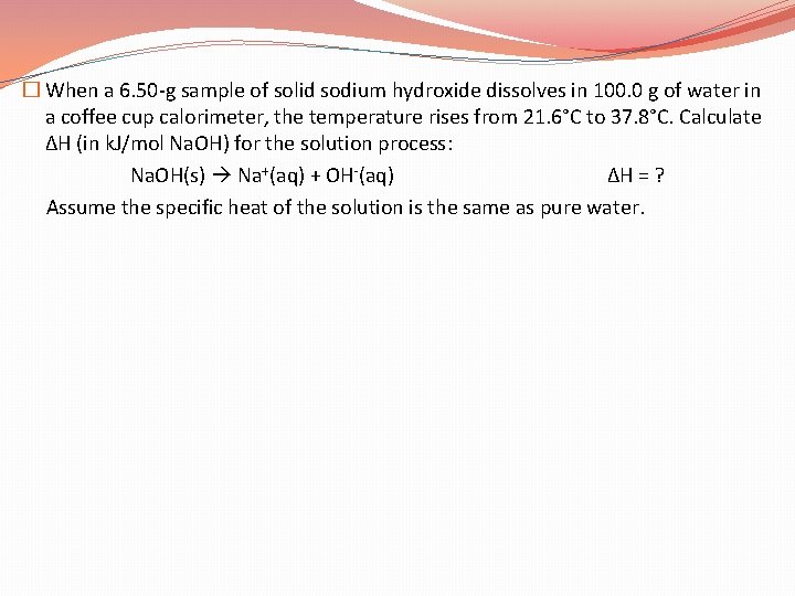 � When a 6. 50 -g sample of solid sodium hydroxide dissolves in 100.