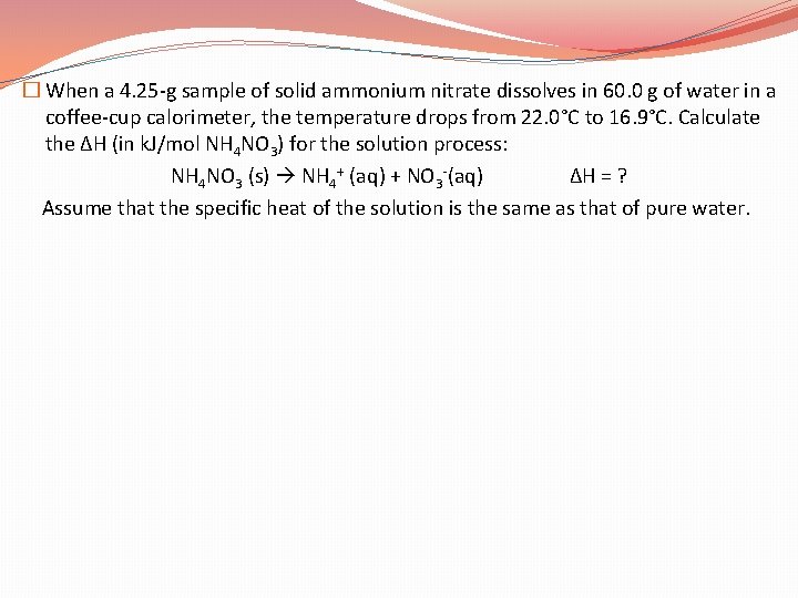 � When a 4. 25 -g sample of solid ammonium nitrate dissolves in 60.