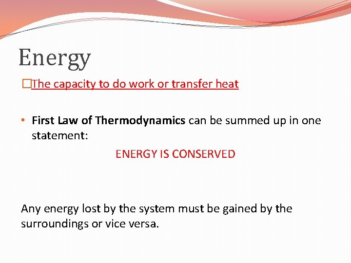 Energy �The capacity to do work or transfer heat • First Law of Thermodynamics