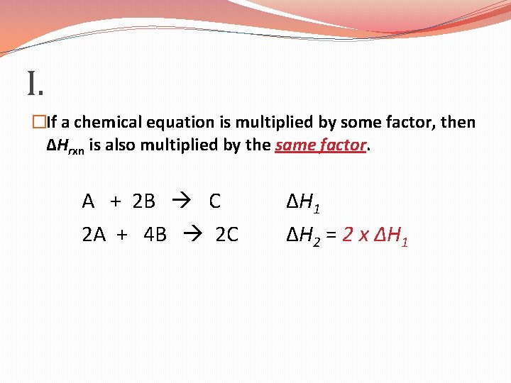 I. �If a chemical equation is multiplied by some factor, then ΔHrxn is also