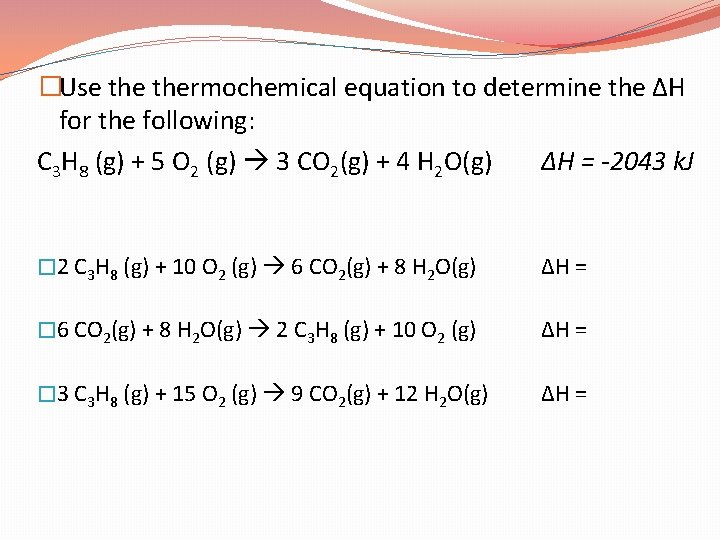 �Use thermochemical equation to determine the ΔH for the following: C 3 H 8