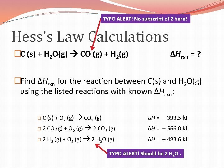 TYPO ALERT! No subscript of 2 here! Hess’s Law Calculations �C (s) + H