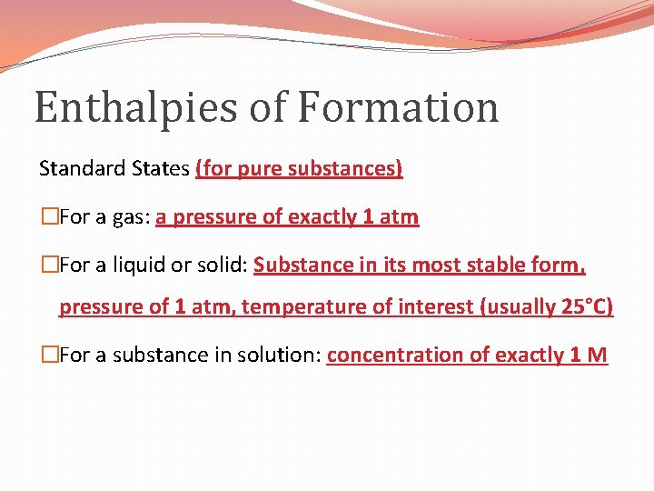 Enthalpies of Formation Standard States (for pure substances) �For a gas: a pressure of