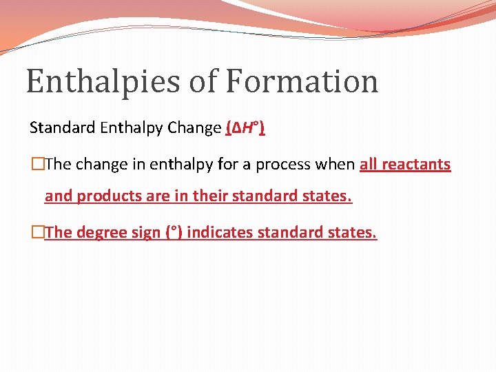 Enthalpies of Formation Standard Enthalpy Change (ΔH°) �The change in enthalpy for a process