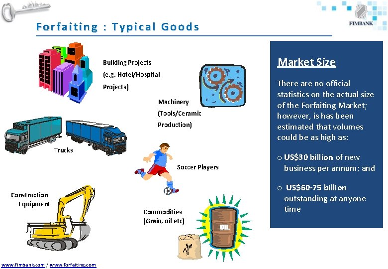 Forfaiting : Typical Goods Market Size Building Projects (e. g. Hotel/Hospital Projects) Machinery (Tools/Ceramic