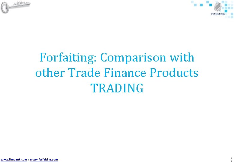 Forfaiting: Comparison with other Trade Finance Products TRADING www. fimbank. com / www. forfaiting.