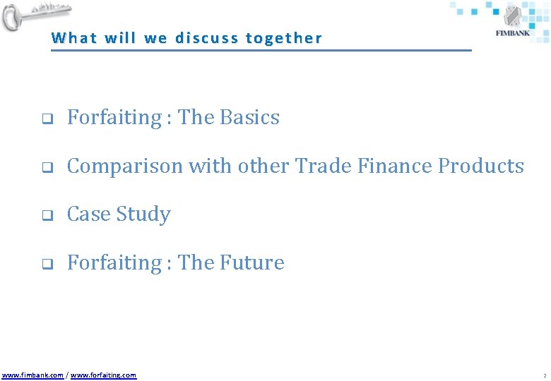 What will we discuss together q Forfaiting : The Basics q Comparison with other