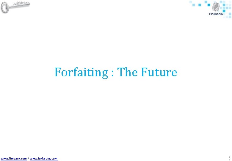 Forfaiting : The Future www. fimbank. com / www. forfaiting. com 2 