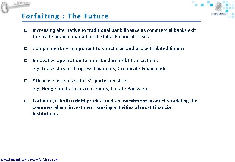 Forfaiting : The Future q Increasing alternative to traditional bank finance as commercial banks