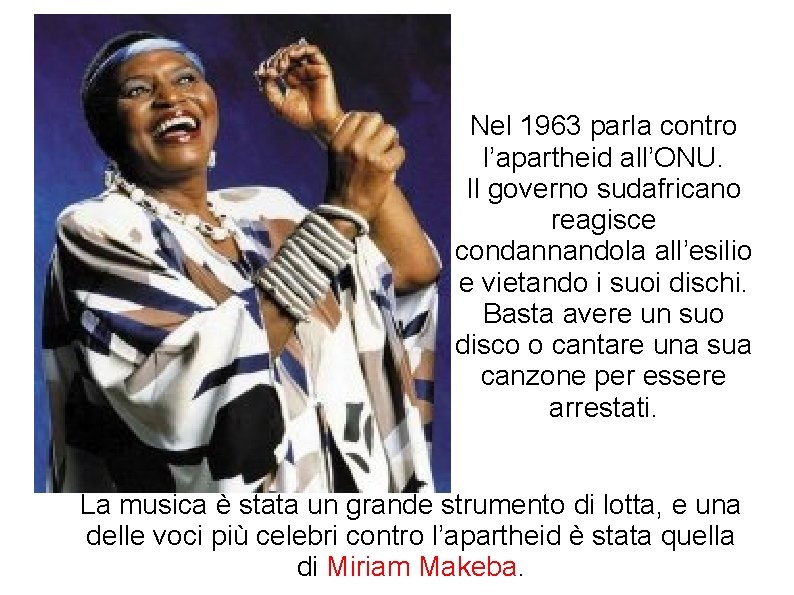 Nel 1963 parla contro l’apartheid all’ONU. Il governo sudafricano reagisce condannandola all’esilio e vietando