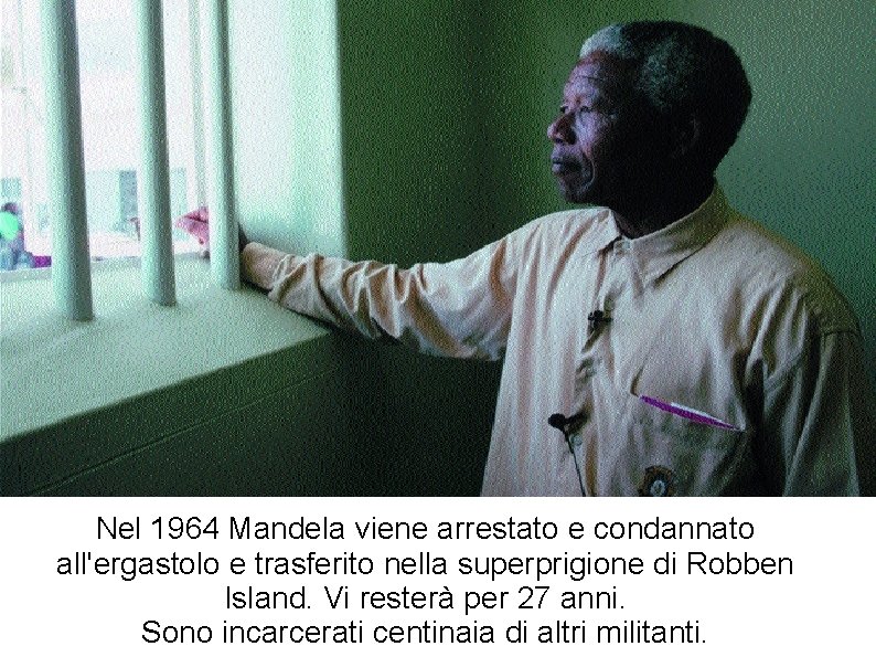 Nel 1964 Mandela viene arrestato e condannato all'ergastolo e trasferito nella superprigione di Robben