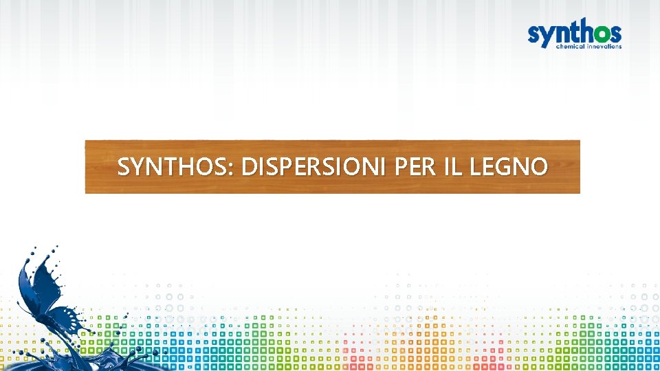 SYNTHOS: DISPERSIONI PER IL LEGNO SYNTHOS S. A. 2018 Emulsions with. TYTUŁ low environmental