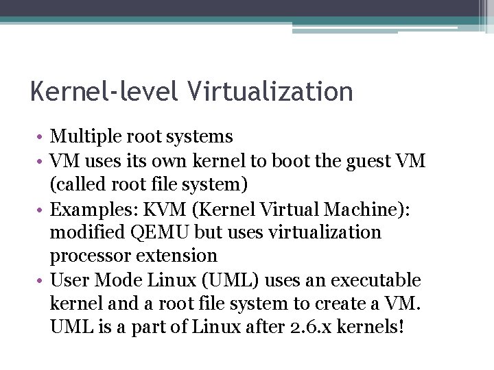 Kernel-level Virtualization • Multiple root systems • VM uses its own kernel to boot