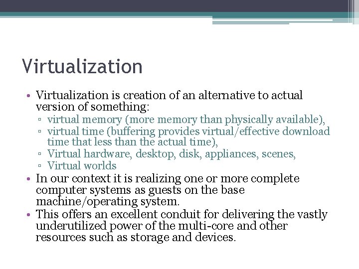 Virtualization • Virtualization is creation of an alternative to actual version of something: ▫