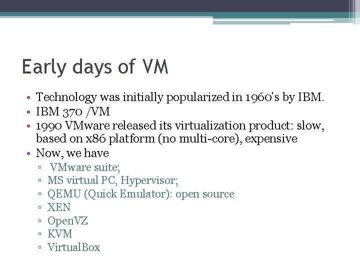 Early days of VM • Technology was initially popularized in 1960’s by IBM. •