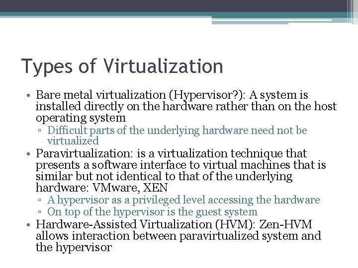 Types of Virtualization • Bare metal virtualization (Hypervisor? ): A system is installed directly